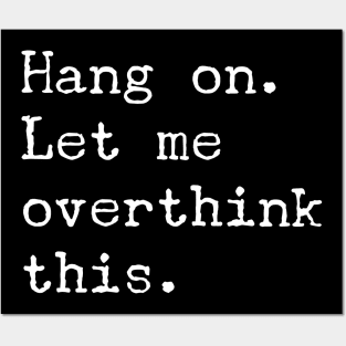 Hang On Let Me Overthink This T-Shirt - Funny Overthink Gift Posters and Art